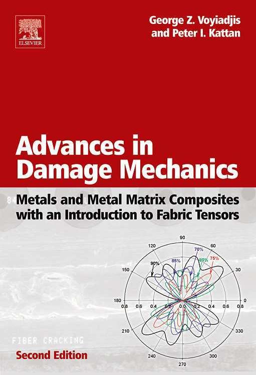 Advances in Damage Mechanics : Metals and Metal Matrix Composites With an Introduction to Fabric Tensors by George Z Voyiadjis; Peter I Kattan