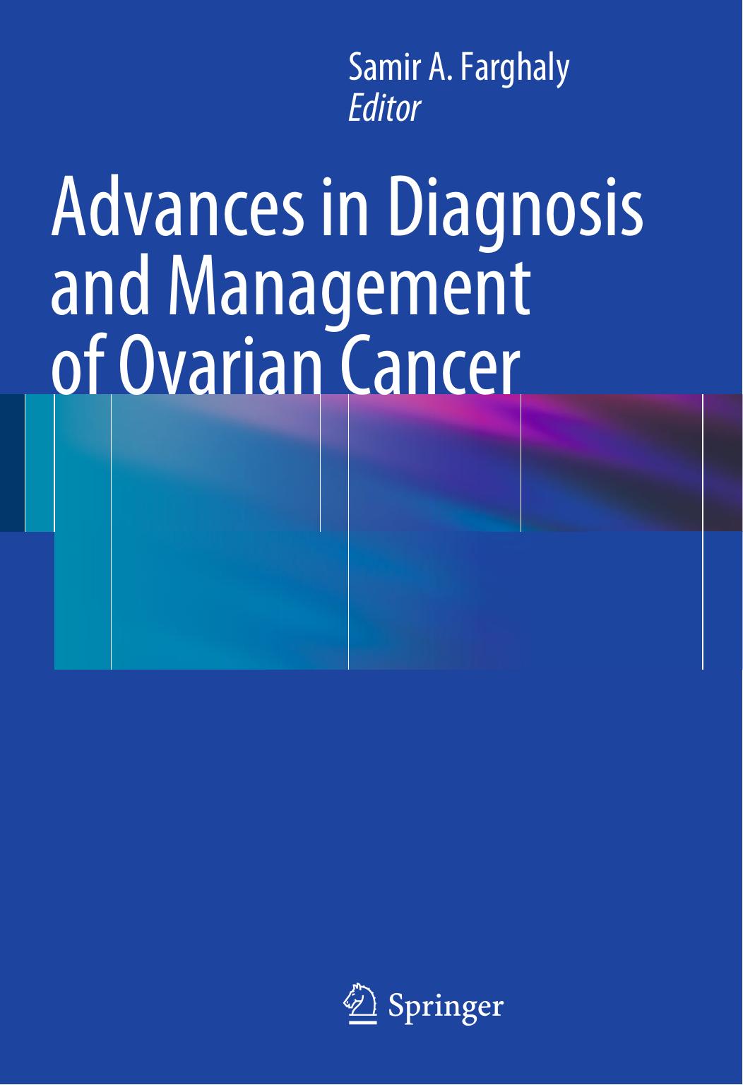 Advances in Diagnosis and Management of Ovarian Cancer by Jennifer Permuth-Wey PhD (auth.) Samir A. Farghaly (eds.)