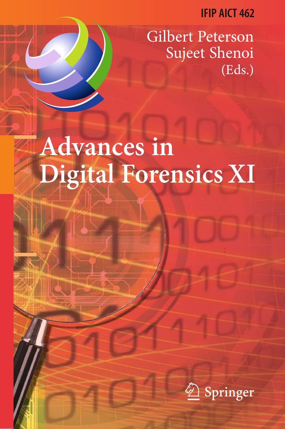 Advances in Digital Forensics XI by Gilbert Peterson and Sujeet Shenoi (eds.)