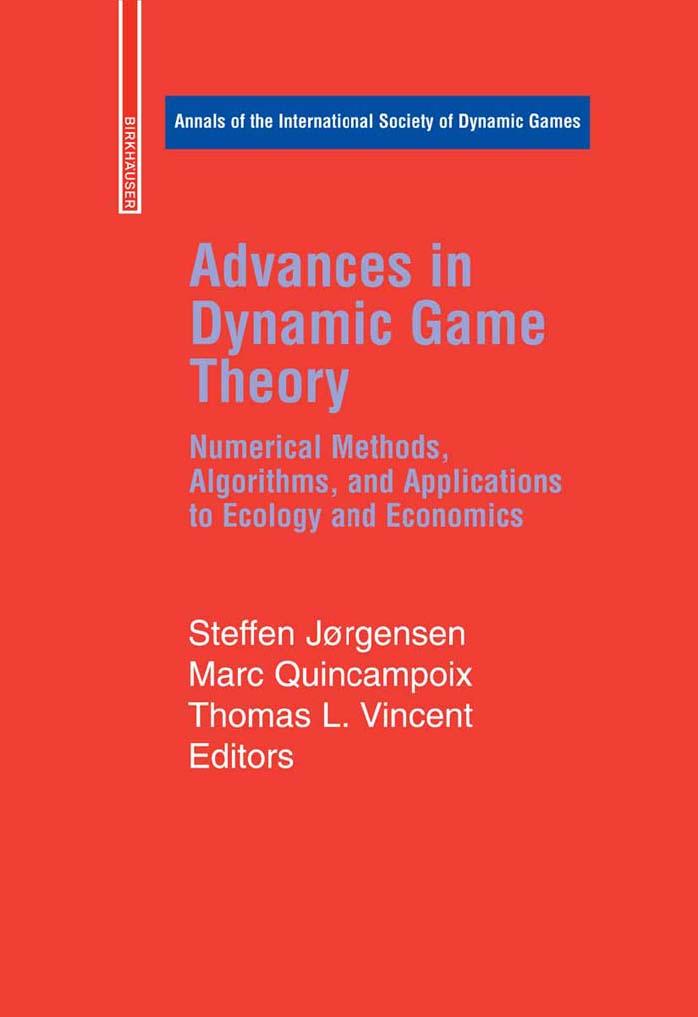 Advances in Dynamic Game Theory: Numerical Methods, Algorithms, and Applications to Ecology and Economics (Annals of the International Society of Dynamic Games) by Steffen Jorgensen Marc Quincampoix Thomas L. Vincent