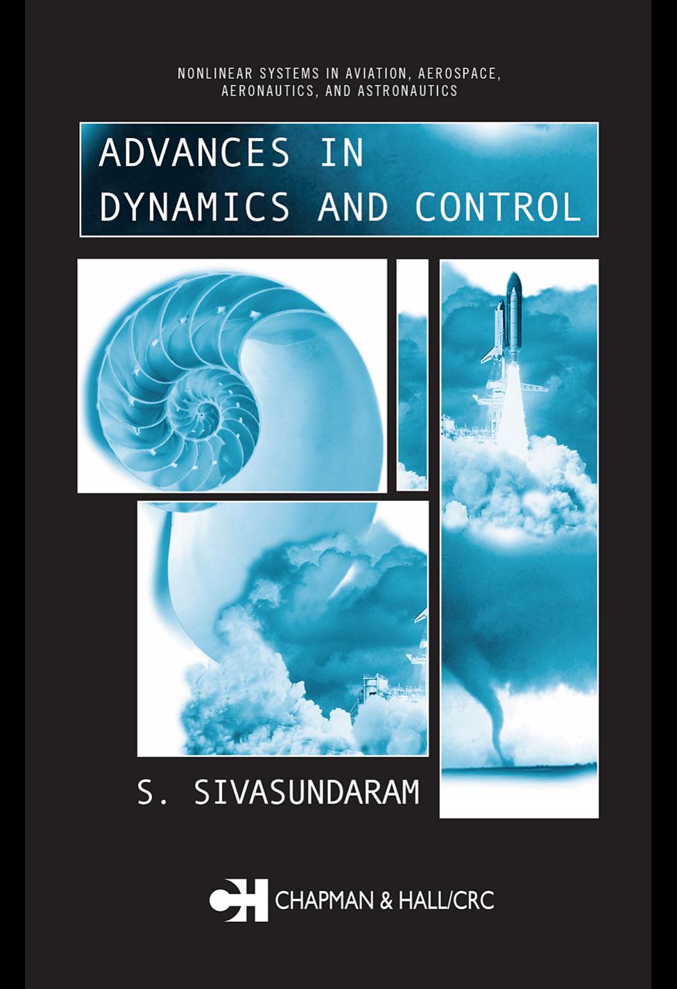 Advances in Dynamics and Control (Nonlinear Systems in Aviation, Aerospace,Aeronautics and Astronautics) by S. Sivasundaram