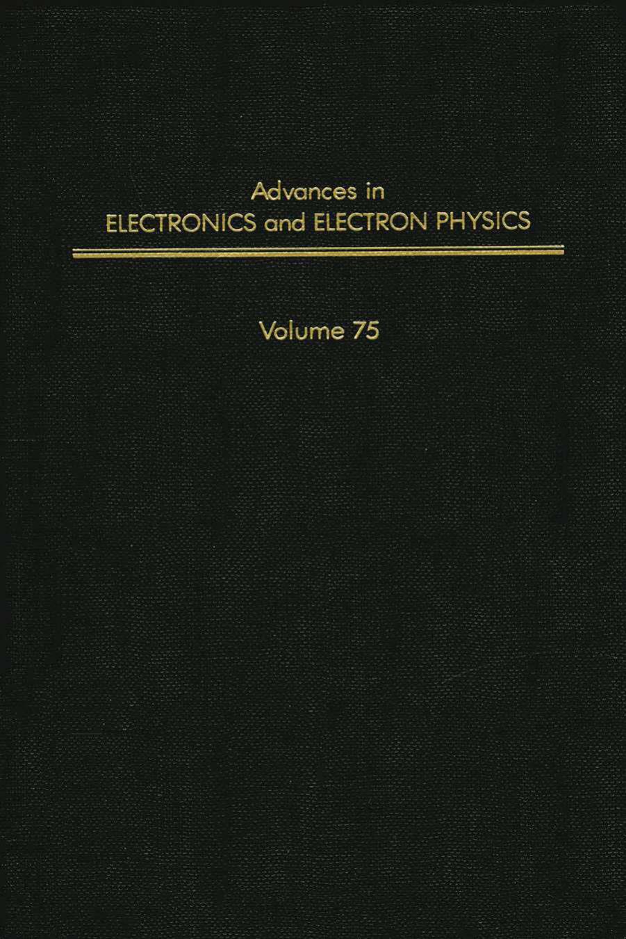 Advances in Electronics and Electron Physics, Vol. 75 by Peter W. Hawkes (Ed.)
