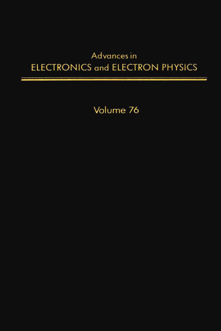 Advances in Electronics and Electron Physics, Vol. 76 by Peter W. Hawkes (Ed.)