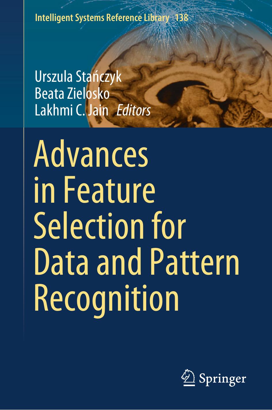 Advances in Feature Selection for Data and Pattern Recognition by Urszula Stańczyk ‎ Beata Zielosko ‎ Lakhmi C. Jain