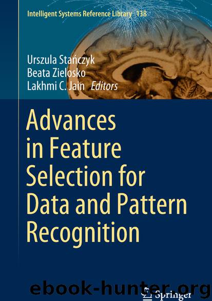 Advances in Feature Selection for Data and Pattern Recognition by Urszula Stańczyk Beata Zielosko & Lakhmi C. Jain