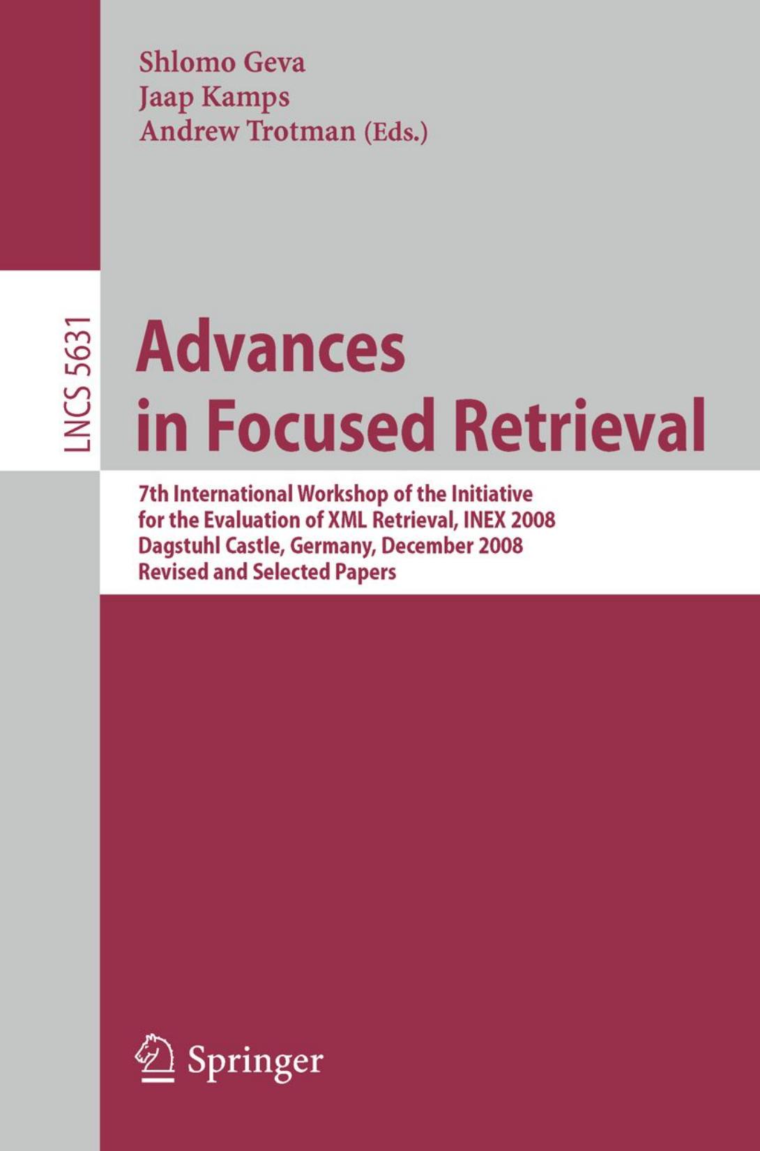 Advances in Focused Retrieval: 7th International Workshop of the Initiative for the Evaluation of XML Retrieval, INEX 2008, Dagstuhl Castle, Germany, December 15-18, 2008. Revised and Selected Papers by unknow