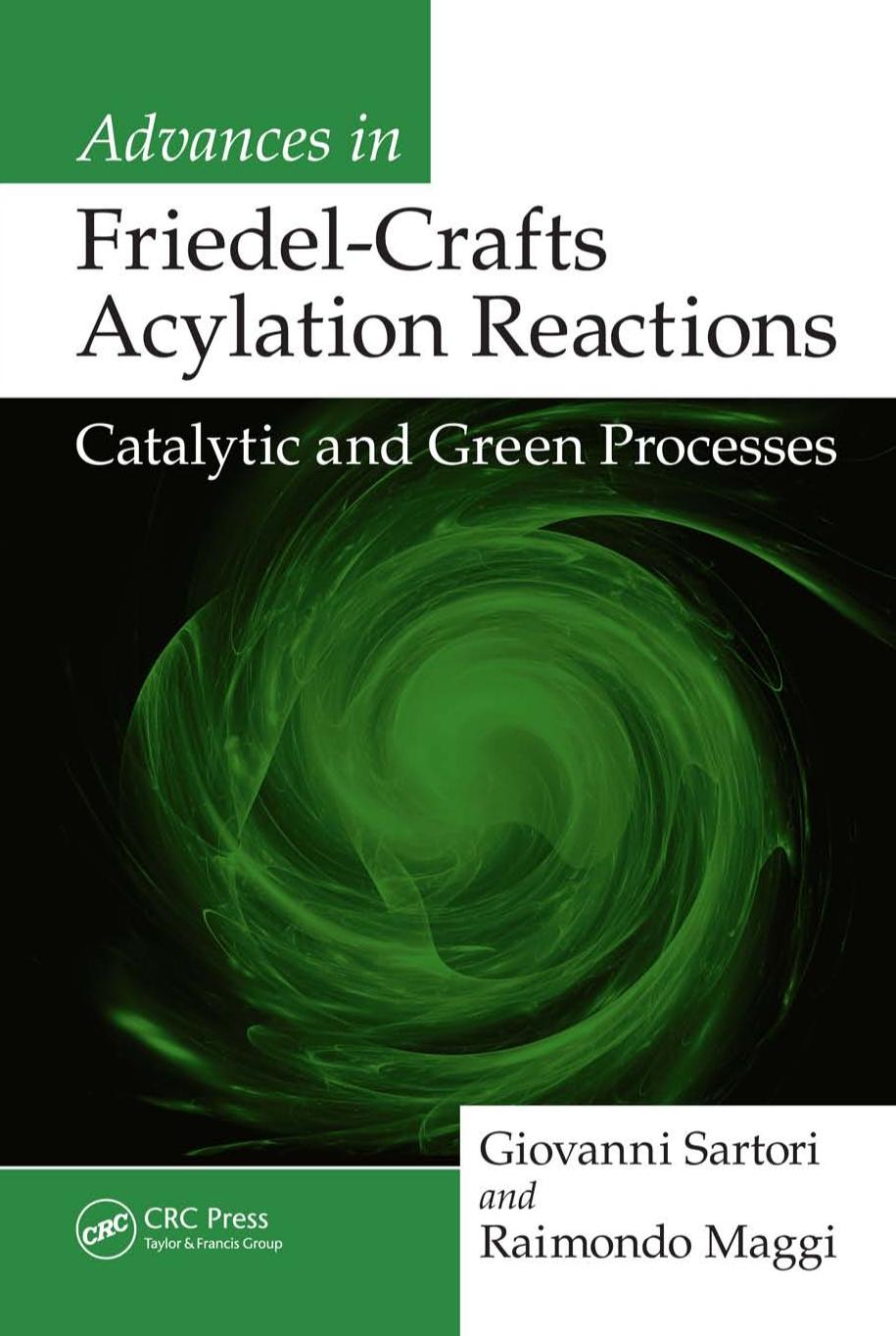 Advances in Friedel-Crafts Acylation Reactions.. Catalytic and Green Processes by Satori G. Maggi R