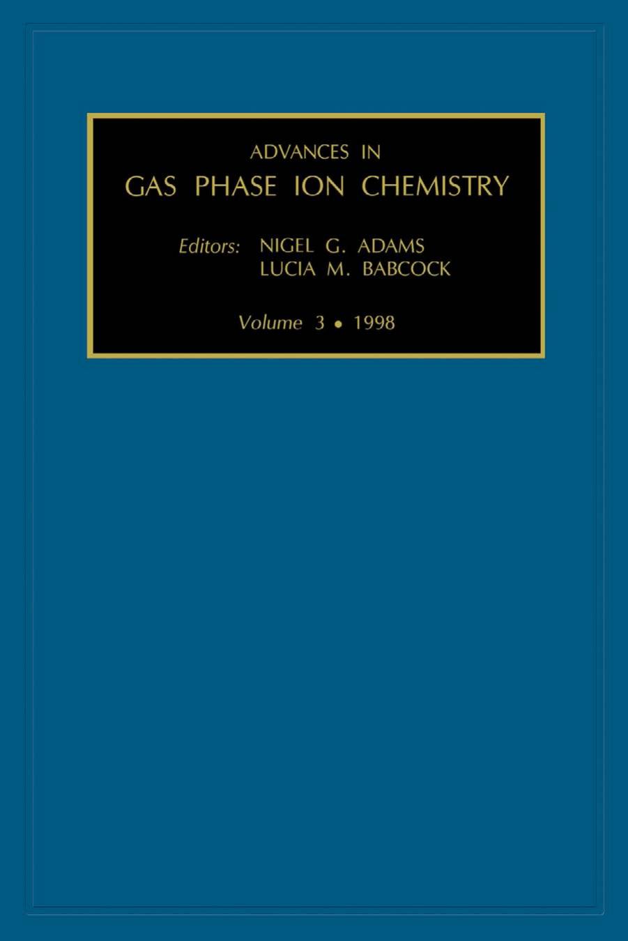 Advances in Gas Phase Ion Chemistry, Volume 3 (Advances in Gas Phase Ion Chemistry) by N.G. Adams L.M. Babcock