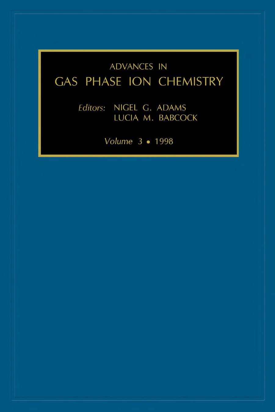 Advances in Gas Phase Ion Chemistry, Volume 3 by Adams N.G. Babcock L.M