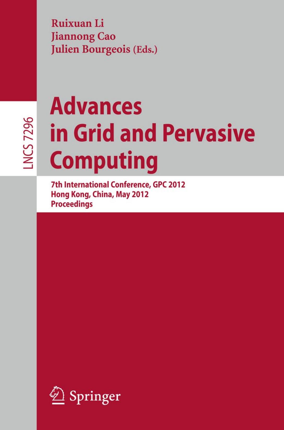 Advances in Grid and Pervasive Computing: 7th International Conference, GPC 2012, Hong Kong, China, May 11-13, 2012. Proceedings by Thepparit Banditwattanawong (auth.) Ruixuan Li Jiannong Cao Julien Bourgeois (eds.)