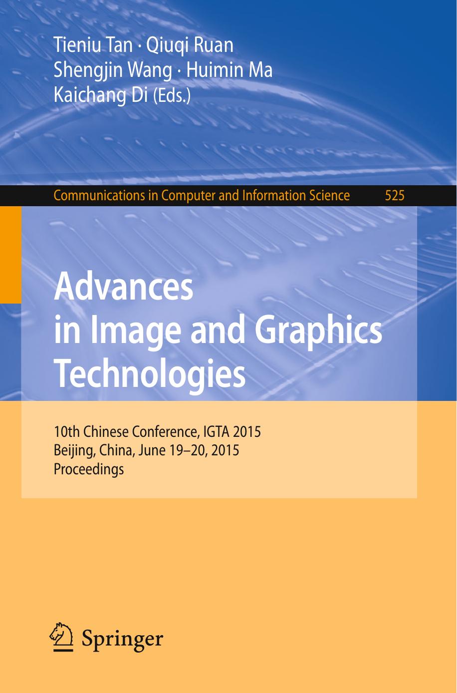 Advances in Image and Graphics Technologies: 10th Chinese Conference, IGTA 2015, Beijing, China, June 19-20, 2015, Proceedings by Tieniu Tan Qiuqi Ruan Shengjin Wang Huimin Ma Kaichang Di (eds.)