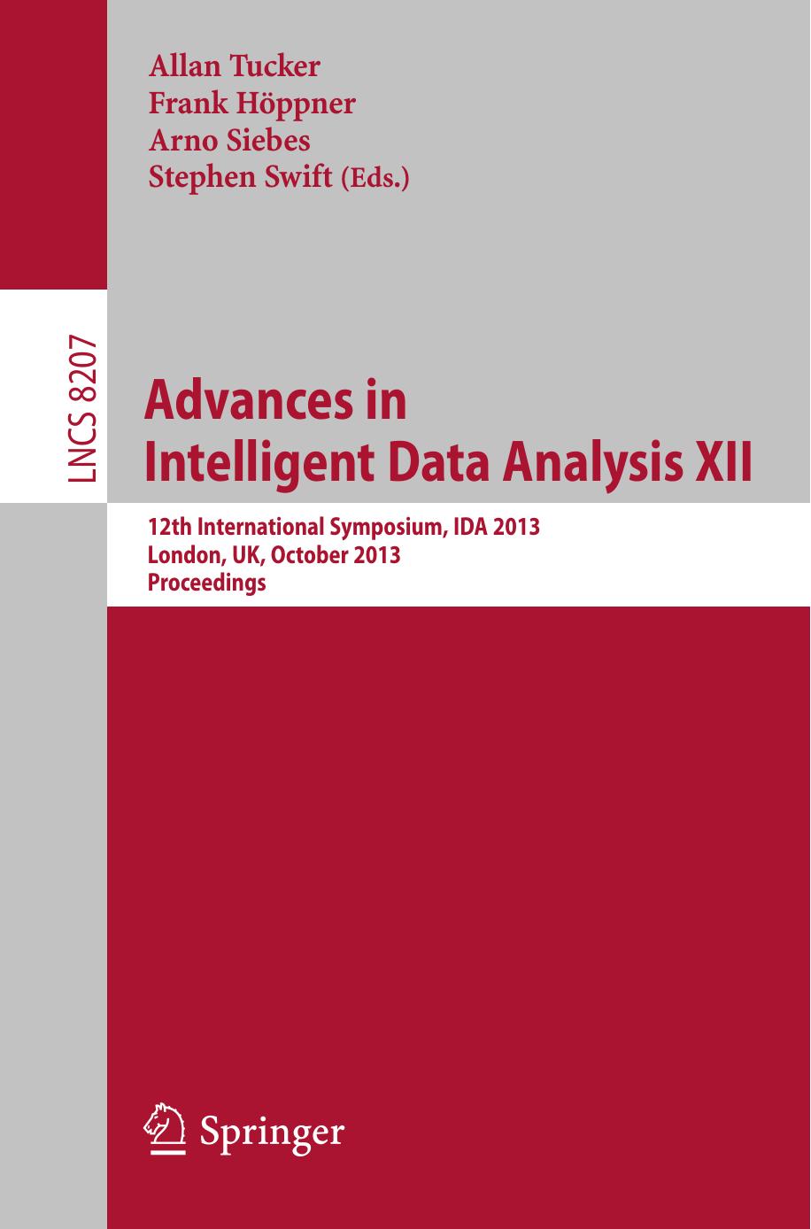 Advances in Intelligent Data Analysis XII: 12th International Symposium, IDA 2013, London, UK, October 17-19, 2013. Proceedings by David J. Hand (auth.) Allan Tucker Frank Höppner Arno Siebes Stephen Swift (eds.)