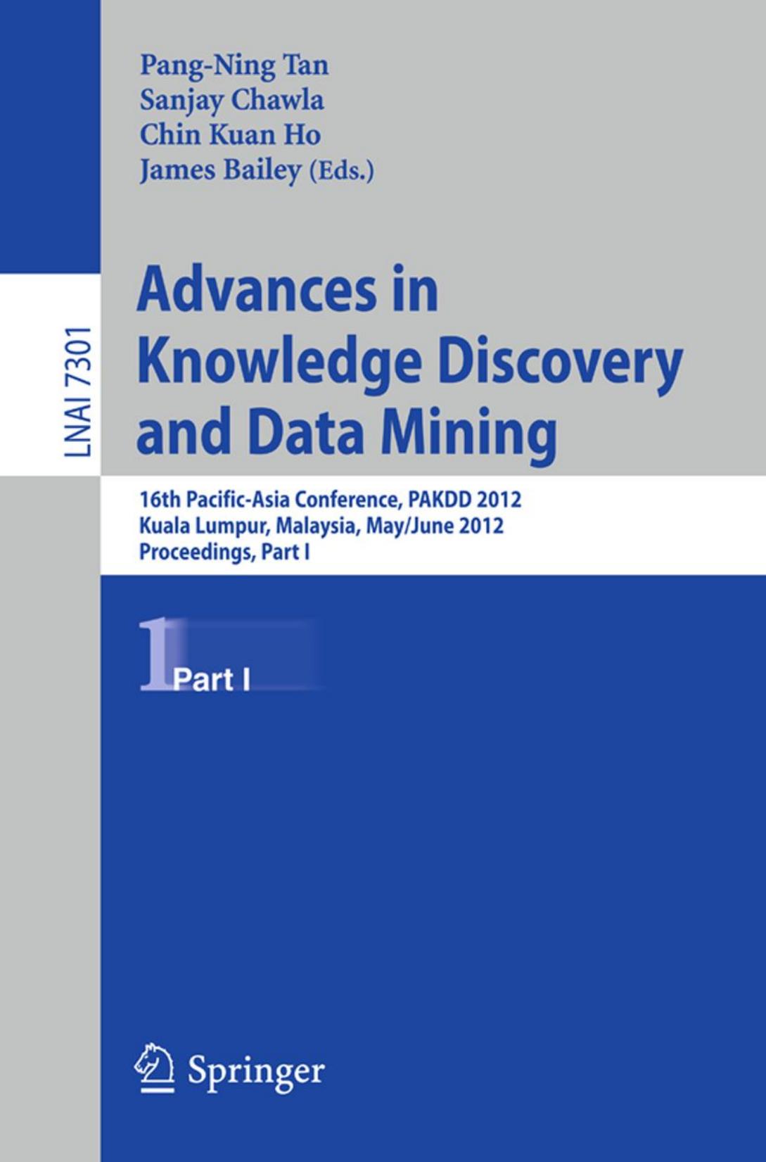 Advances in Knowledge Discovery and Data Mining: 16th Pacific-Asia Conference, PAKDD 2012, Kuala Lumpur, Malaysia, May 29-June 1, 2012, Proceedings, Part I by unknow