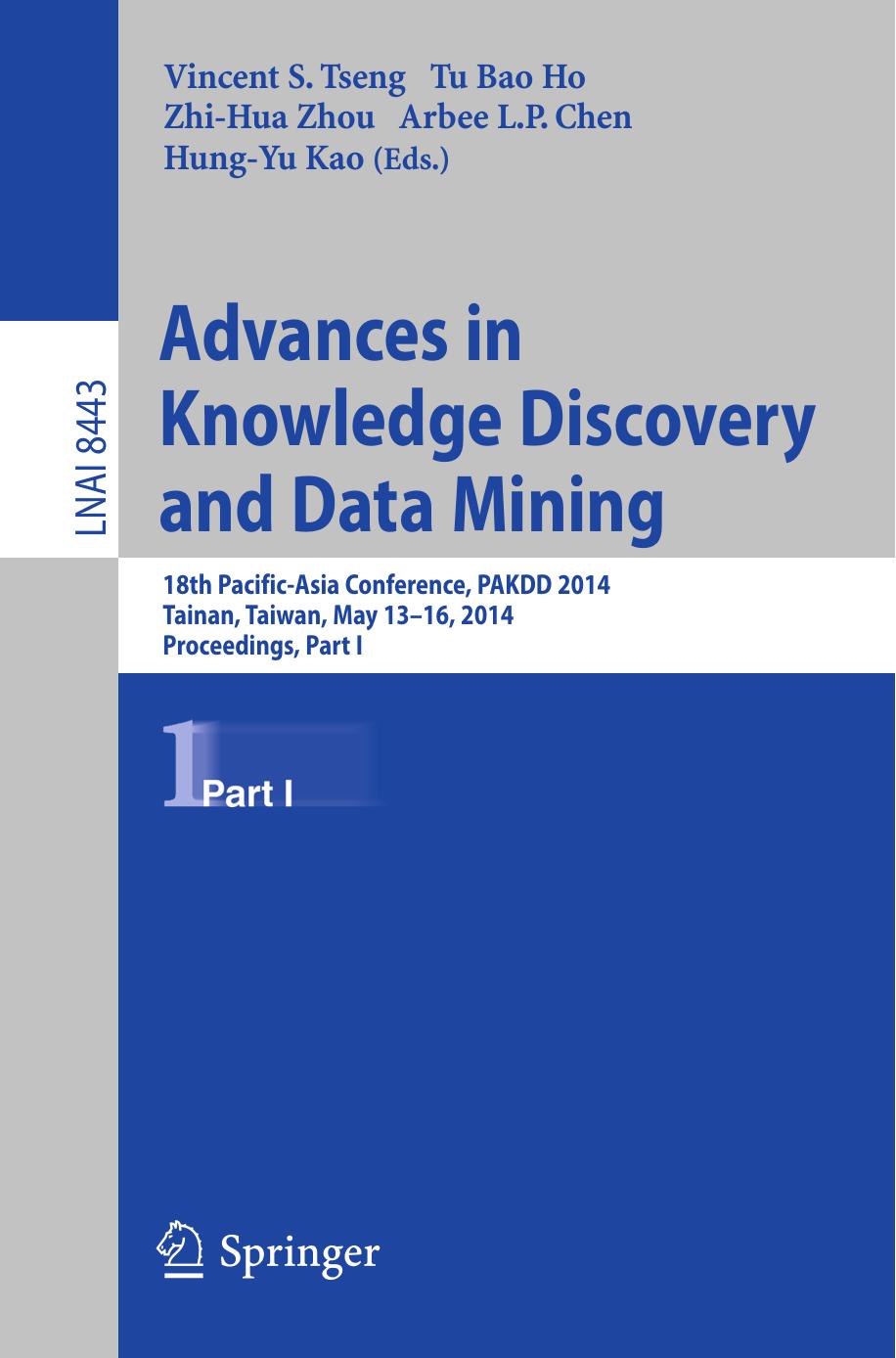 Advances in Knowledge Discovery and Data Mining: 18th Pacific-Asia Conference, PAKDD 2014, Tainan, Taiwan, May 13-16, 2014. Proceedings, Part I by Vincent S. Tseng Tu Bao Ho Zhi-Hua Zhou Arbee L. P. Chen Hung-Yu Kao (eds.)