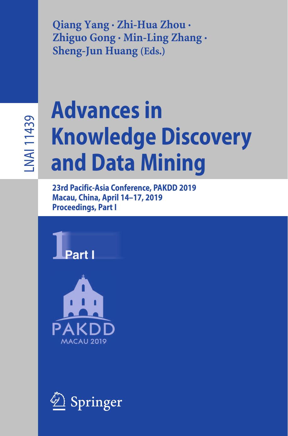 Advances in Knowledge Discovery and Data Mining: 23rd Pacific-Asia Conference, PAKDD 2019, Macau, China, April 14-17, 2019, Proceedings, Part I by Qiang Yang