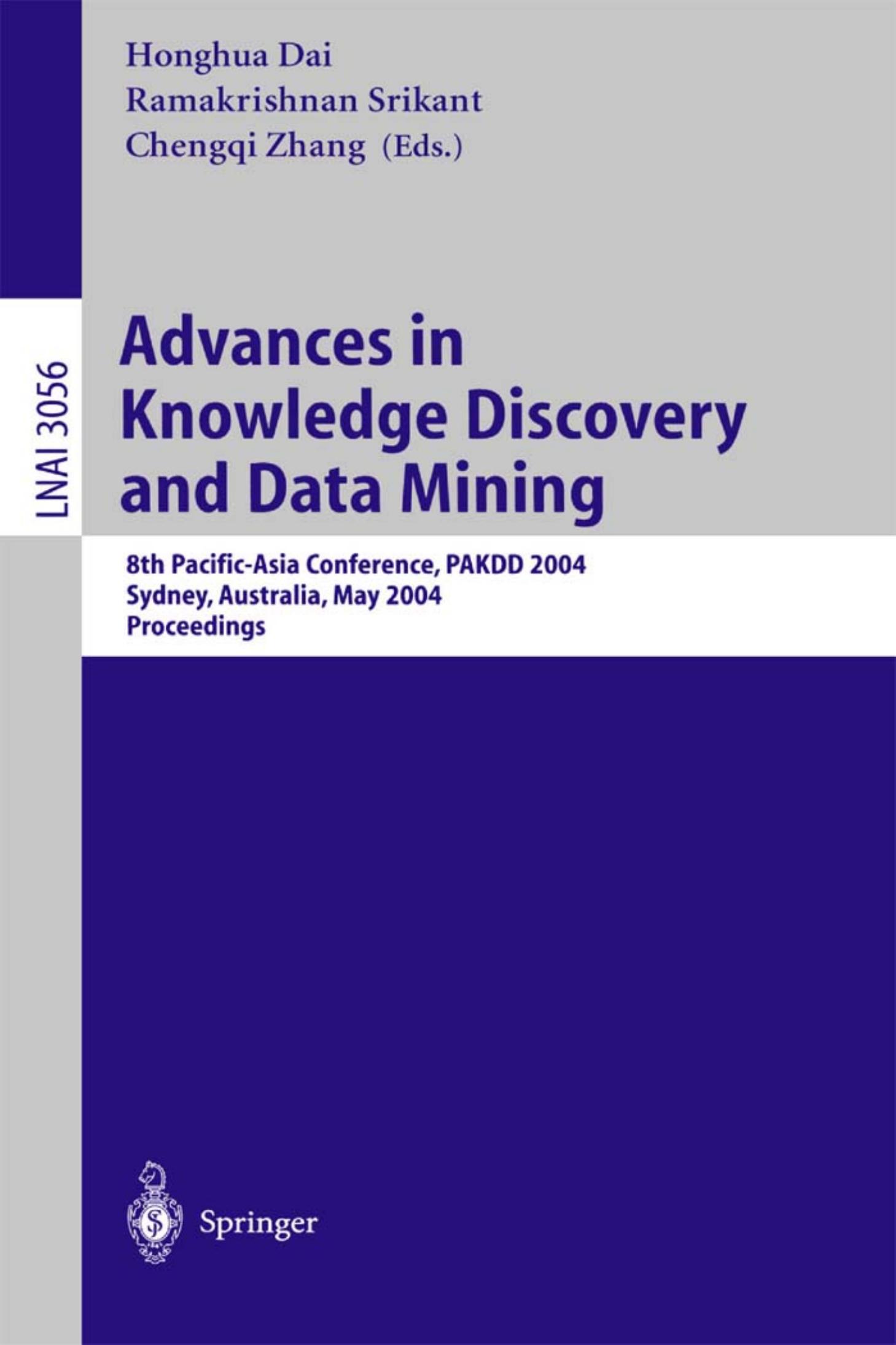 Advances in Knowledge Discovery and Data Mining: 8th Pacific-Asia Conference, PAKDD 2004, Sydney, Australia, May 26-28, 2004, Proceedings by Honghua Dai Ramakrishnan Srikant Chengqi Zhang