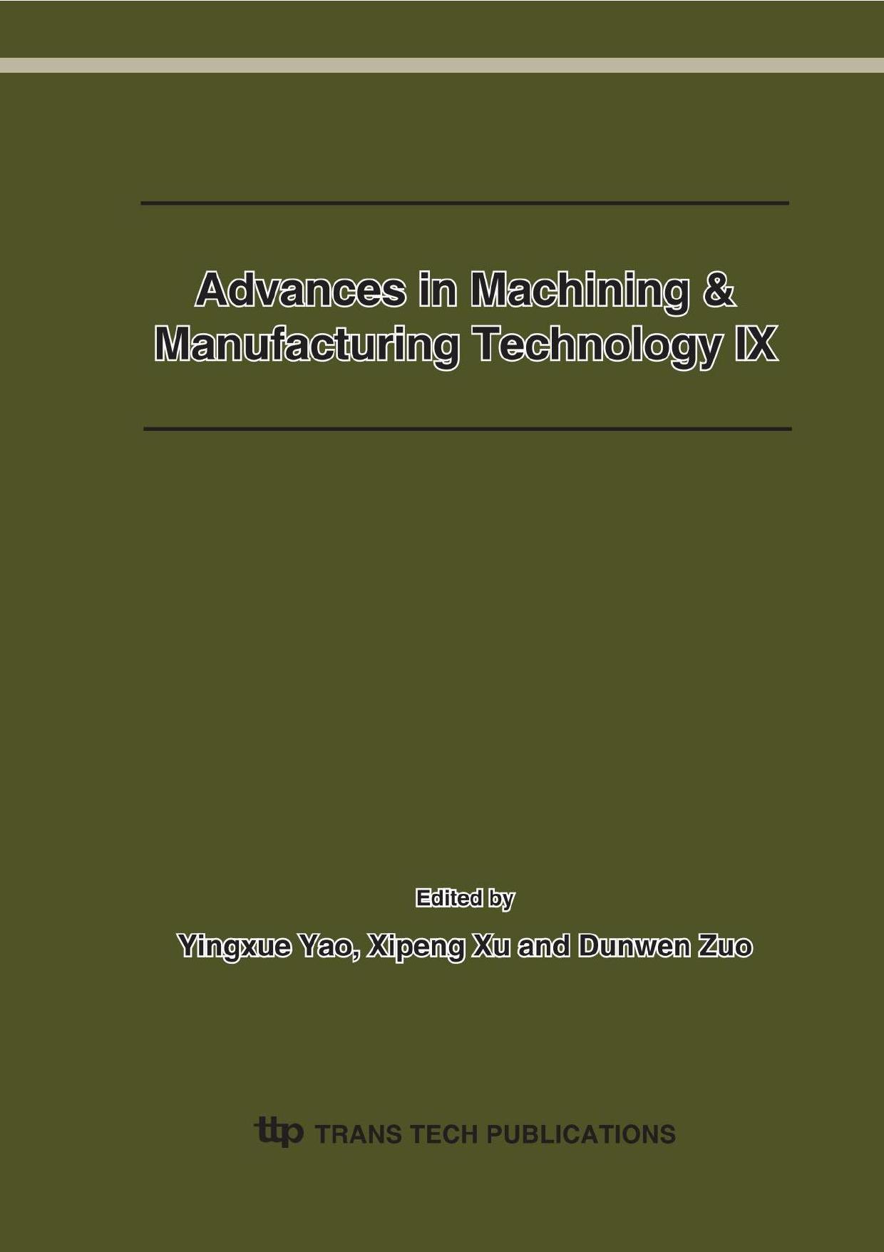 Advances in Machining & Manufacturing Technology IX: Selected Papers from the 9th Conference on Machining & Advanced Manufacturing Technology in China August 16â 19, 2007, Harbin, China by Yingxue Yao (Editor) Xipeng Xu (Editor) Dunwen Zuo (Editor)