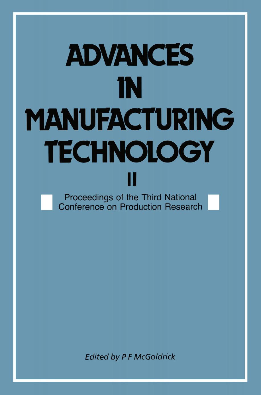 Advances in Manufacturing Technology II: Proceedings of the Third National Conference on Production Research by E. N. Corlett (auth.) Peter F. McGoldrick (eds.)