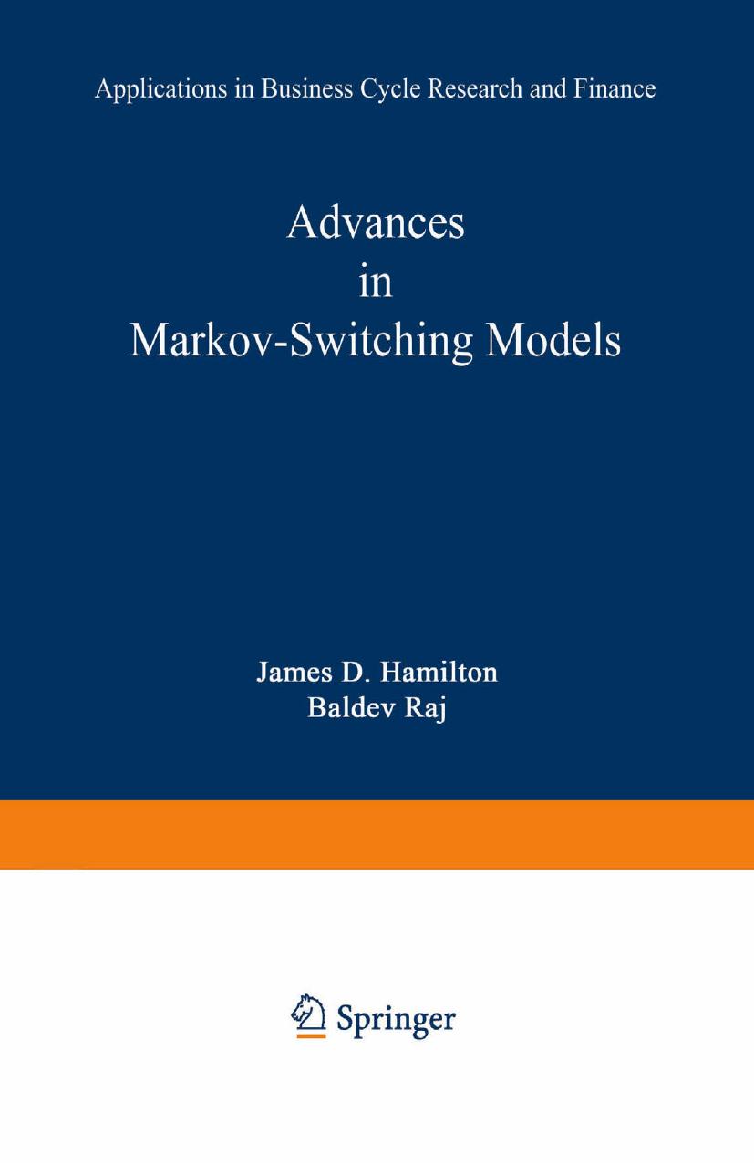 Advances in Markov-Switching Models: Applications in Business Cycle Research and Finance by James D. Hamilton Baldev Raj (auth.) Prof. James D. Hamilton Prof. Baldev Raj (eds.)