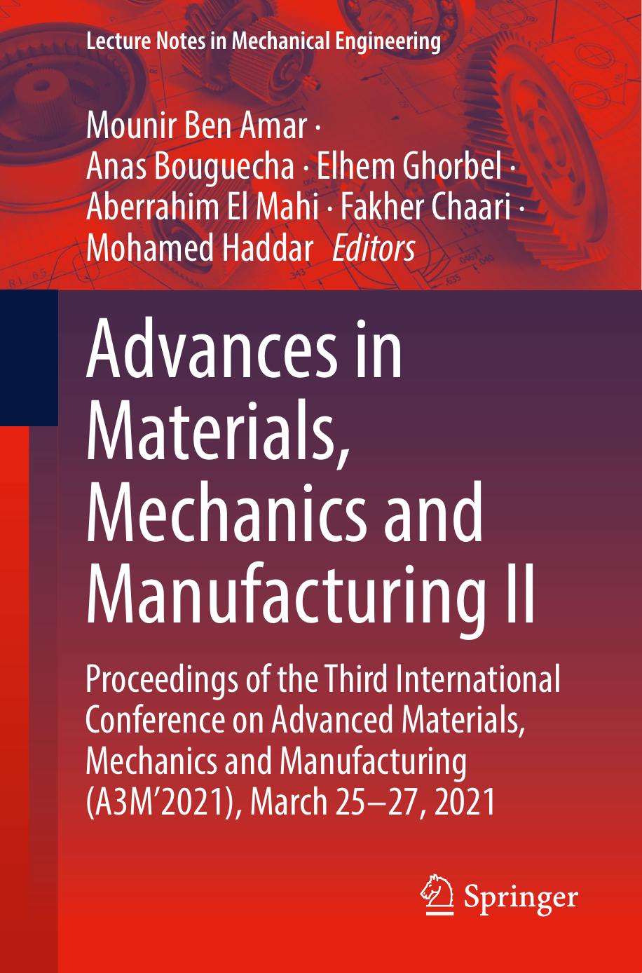 Advances in Materials, Mechanics and Manufacturing II: Proceedings of the Third International Conference on Advanced Materials, Mechanics and Manufacturing (A3Mâ2021), March 25-27, 2021 by Mounir Ben Amar Anas Bouguecha Elhem Ghorbel Aberrahim El Mahi Fakher Chaari Mohamed Haddar