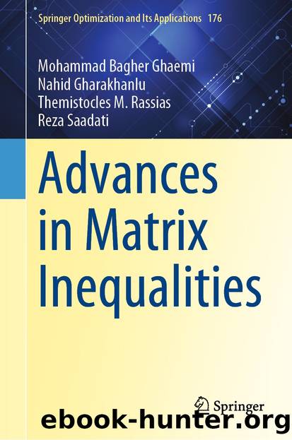 Advances in Matrix Inequalities by Mohammad Bagher Ghaemi & Nahid Gharakhanlu & Themistocles M. Rassias & Reza Saadati
