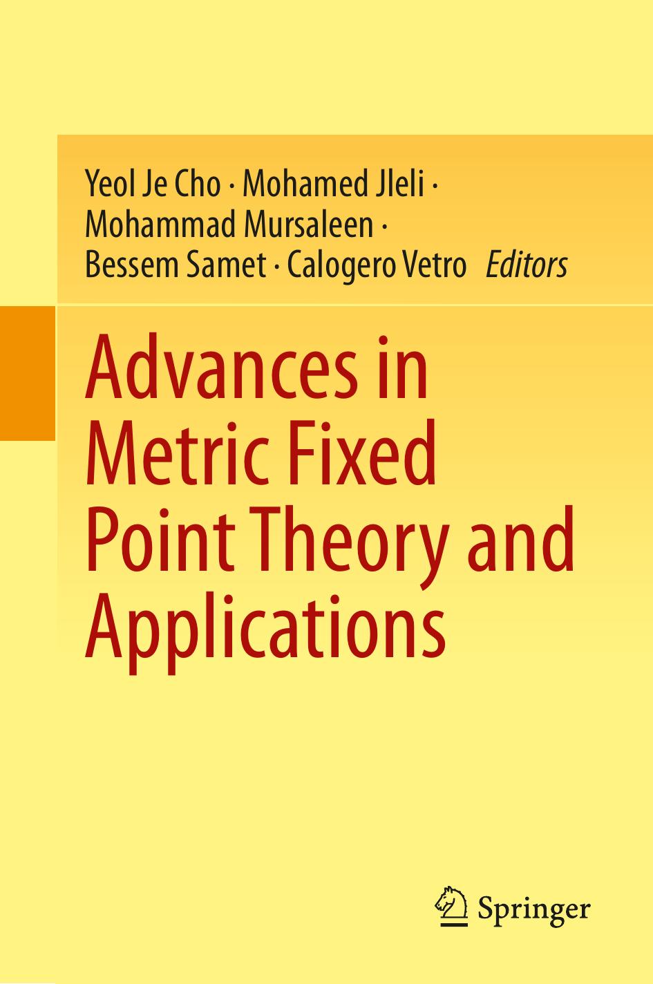 Advances in Metric Fixed Point Theory and Applications by Yeol Je Cho Mohamed Jleli Mohammad Mursaleen Bessem Samet Calogero Vetro