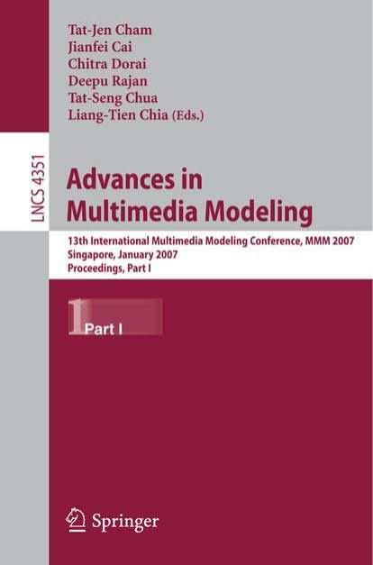 Advances in Multimedia Modeling: 13th International Multimedia Modeling Conference, MMM 2007, Singapore, January 9-12, 2007. Proceedings, Part I by unknow