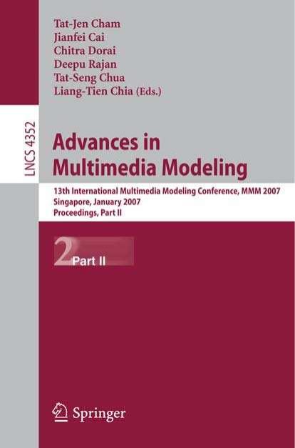 Advances in Multimedia Modeling: 13th International Multimedia Modeling Conference, MMM 2007, Singapore, January 9-12, 2007. Proceedings, Part II by unknow