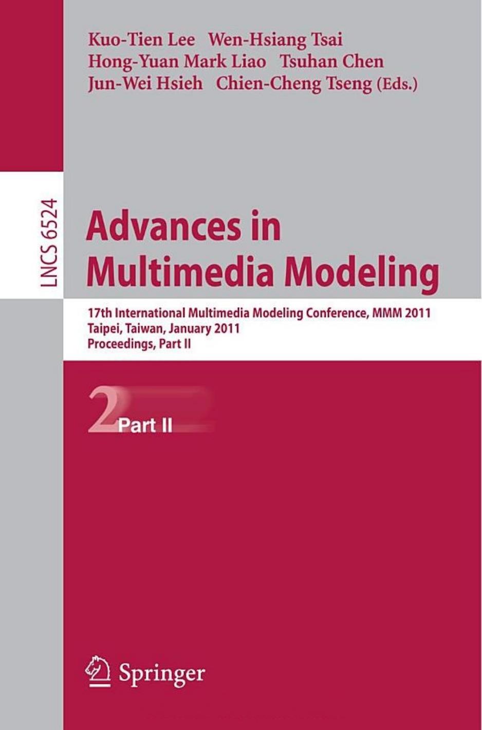 Advances in Multimedia Modeling: 17th International Multimedia Modeling Conference, MMM 2011, Taipei, Taiwan, January 5-7, 2011, Proceedings, Part II by unknow
