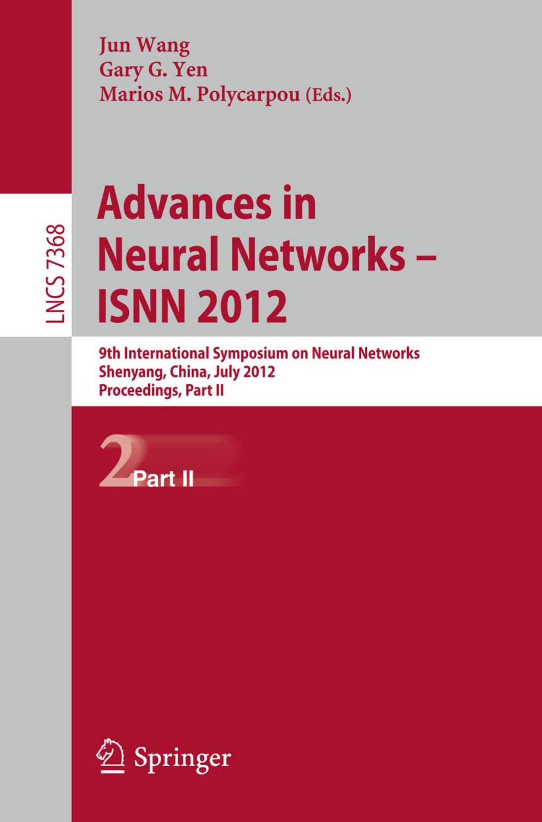 Advances in Neural Networks â ISNN 2012: 9th International Symposium on Neural Networks, Shenyang, China, July 11-14, 2012. Proceedings, Part II by Dazhong Ma Jinhai Liu Zhanshan Wang (auth.) Jun Wang Gary G. Yen Marios M. Polycarpou (eds.)