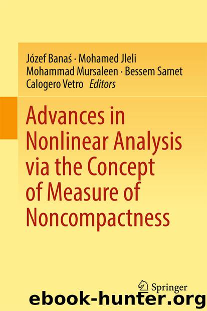 Advances in Nonlinear Analysis via the Concept of Measure of Noncompactness by Józef Banaś Mohamed Jleli Mohammad Mursaleen Bessem Samet & Calogero Vetro