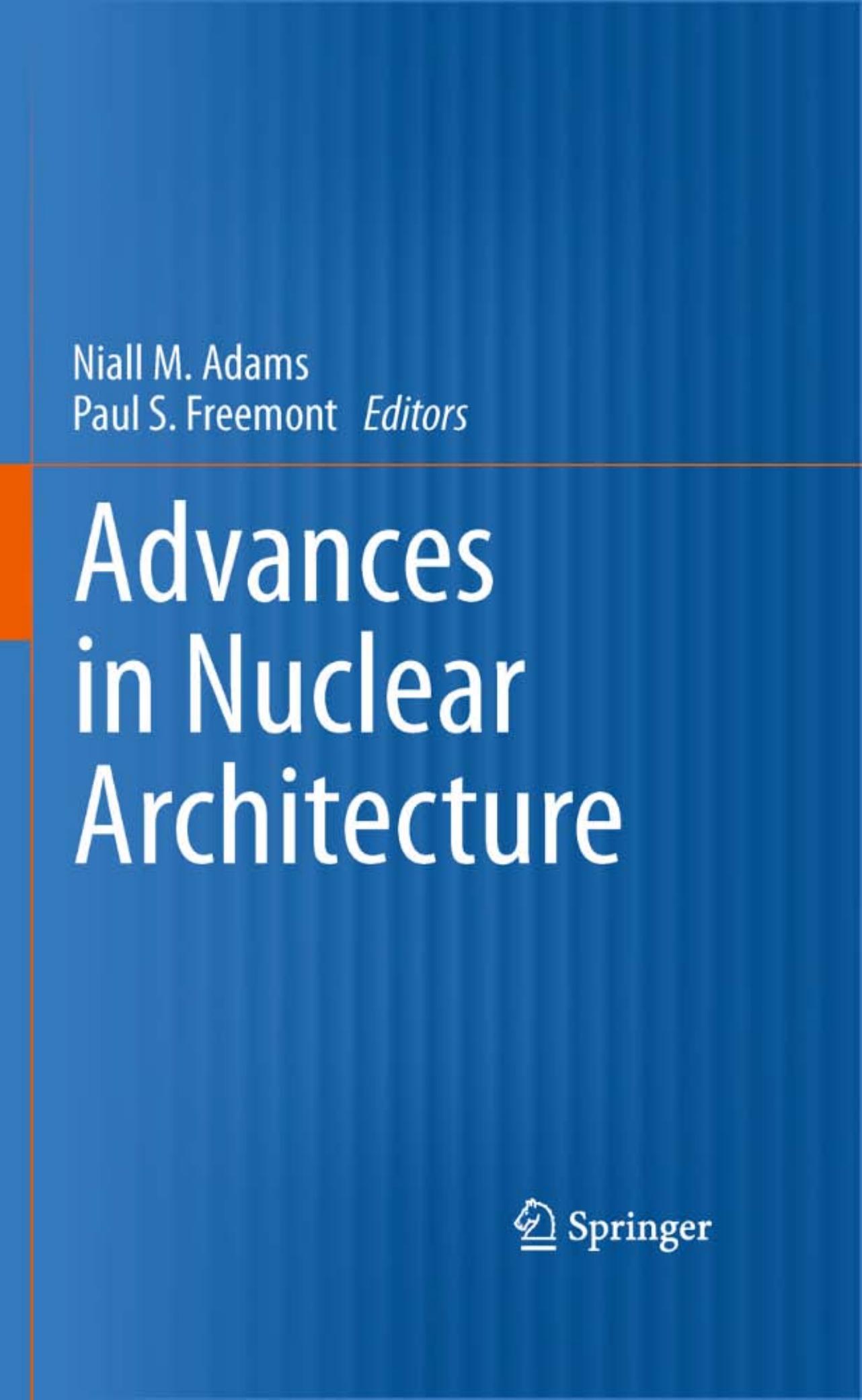 Advances in Nuclear Architecture by Kendra L. Cann Sui Huang Graham Dellaire (auth.) Niall M. Adams Paul S. Freemont (eds.)