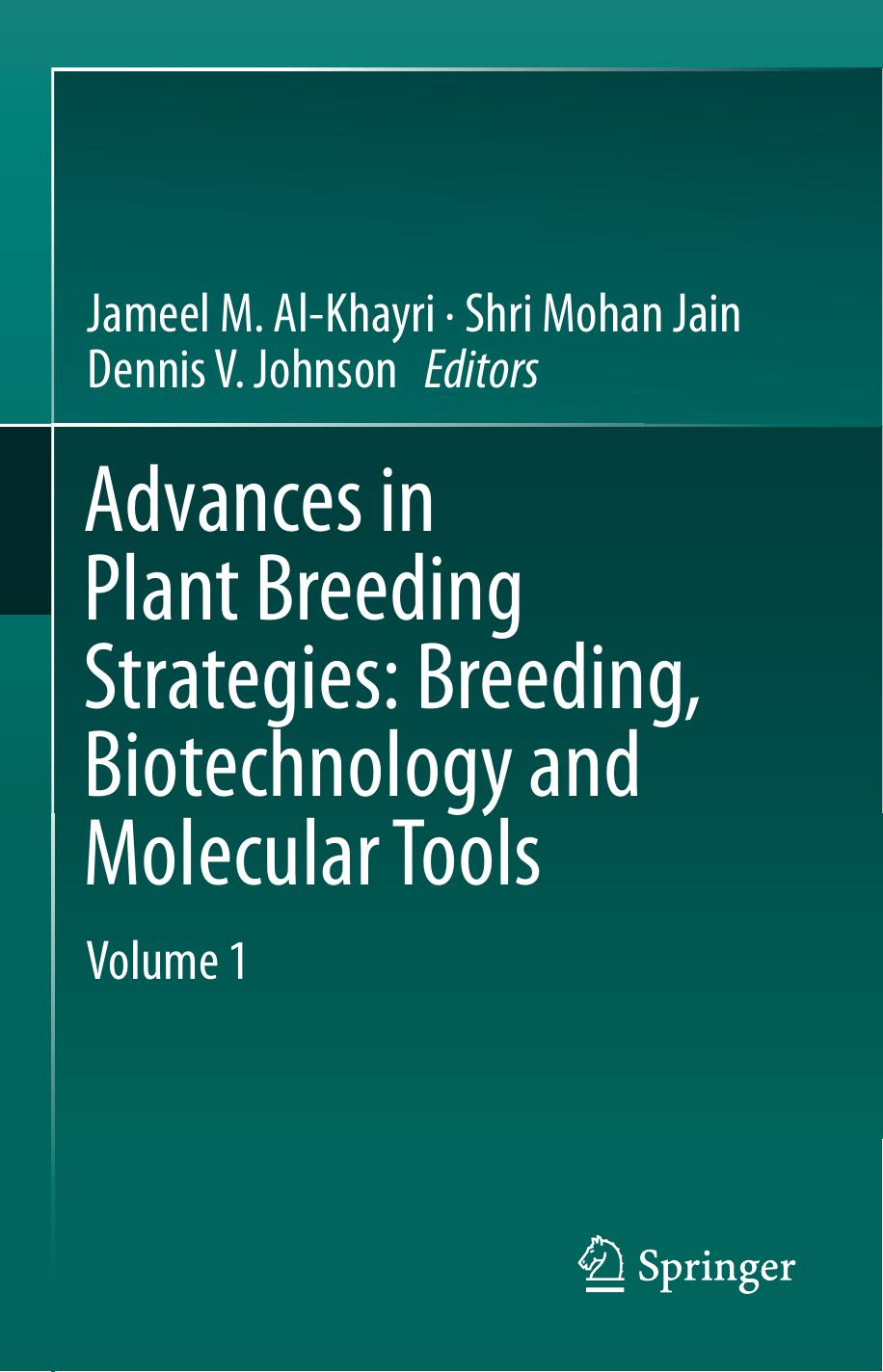 Advances in Plant Breeding Strategies: Breeding, Biotechnology and Molecular Tools by Jameel M. Al-Khayri Shri Mohan Jain Dennis V. Johnson (eds.)
