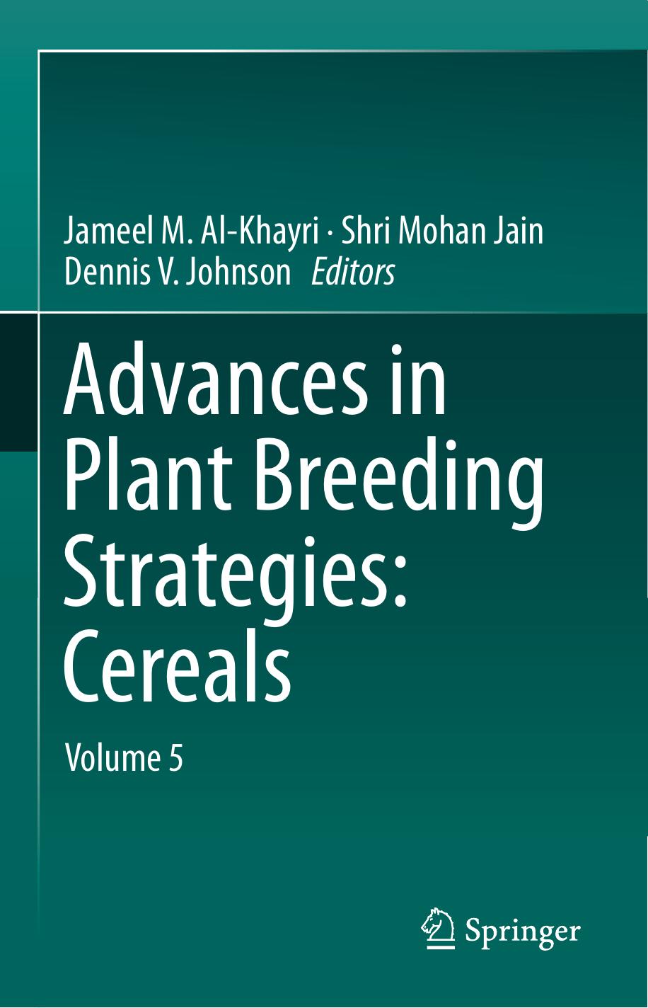Advances in Plant Breeding Strategies: Cereals: Volume 5 by Jameel M. Al-Khayri Shri Mohan Jain Dennis V. Johnson