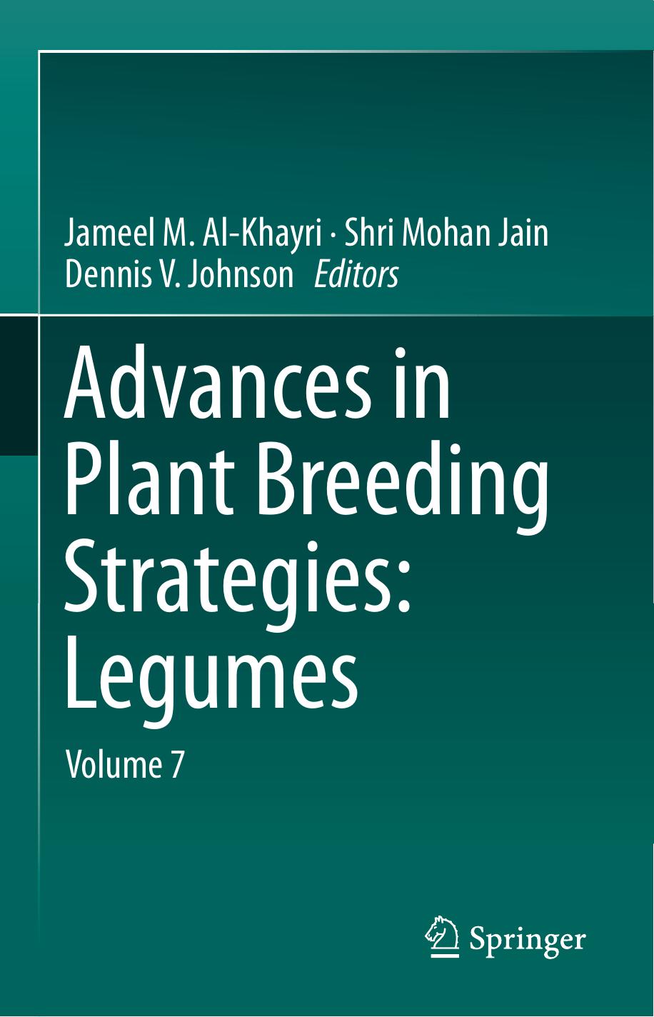 Advances in Plant Breeding Strategies: Legumes: Volume 7 by Jameel M. Al-Khayri Shri Mohan Jain Dennis V. Johnson