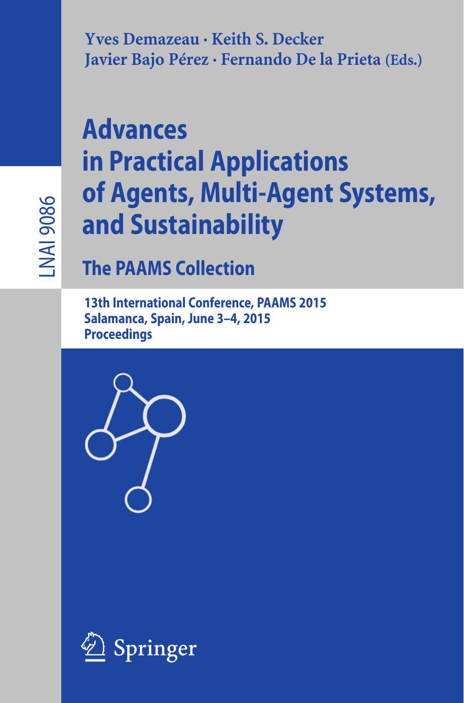 Advances in Practical Applications of Agents, Multi-Agent Systems, and Sustainability: The PAAMS Collection: 13th International Conference, PAAMS 2015, Salamanca, Spain, June 3-4, 2015, Proceedings by Yves Demazeau Keith S. Decker Javier Bajo Pérez Fernando de la Prieta (eds.)