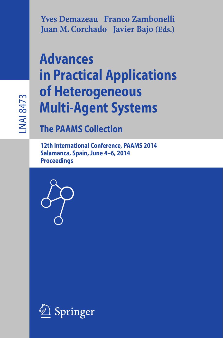 Advances in Practical Applications of Heterogeneous Multi-Agent Systems. The PAAMS Collection: 12th International Conference, PAAMS 2014, Salamanca, Spain, June 4-6, 2014. Proceedings by Yves Demazeau Franco Zambonelli Juan M. Corchado Javier Bajo (eds.)