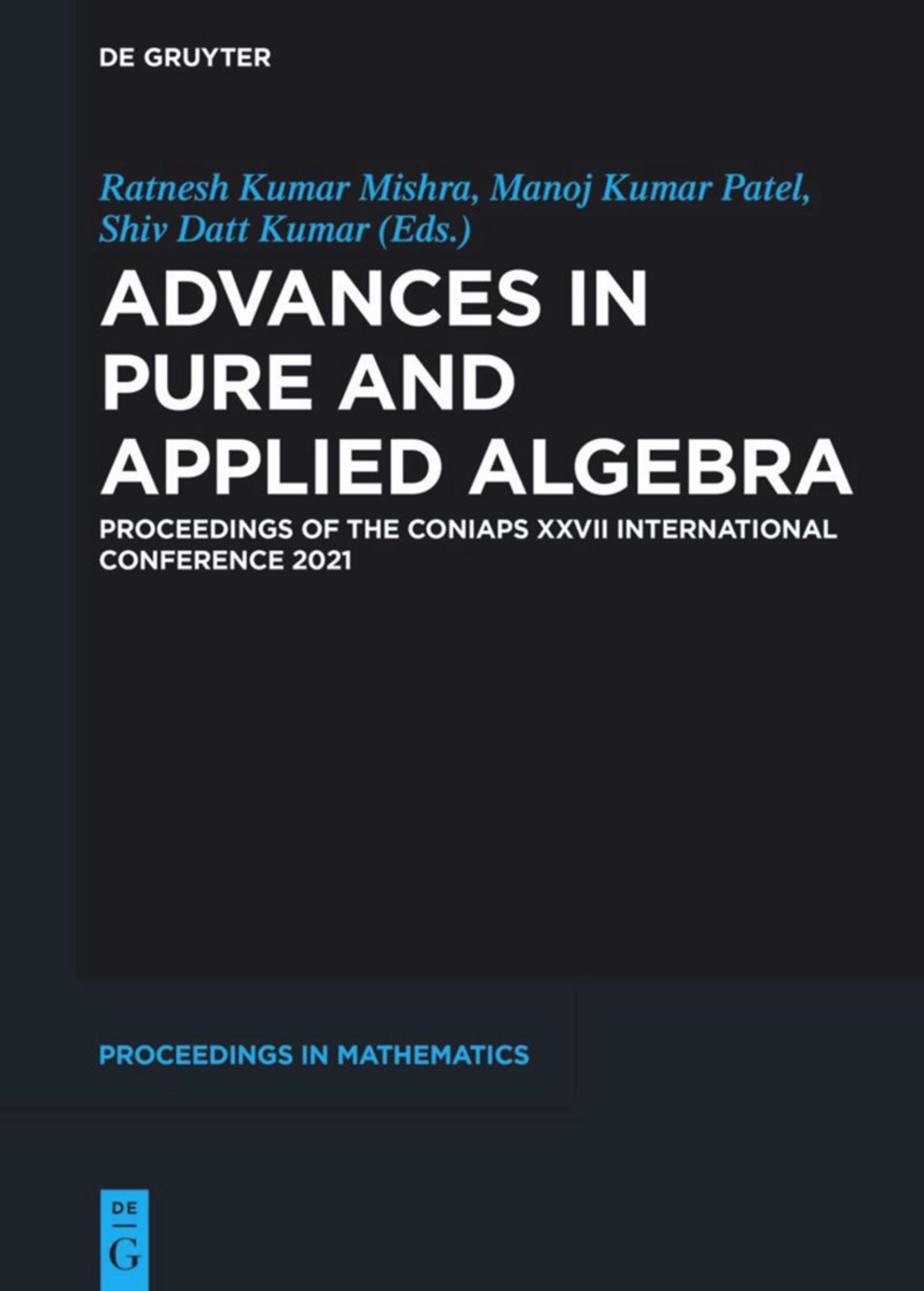 Advances in Pure and Applied Algebra. Proceedings of the CONIAPS XXVII International Conference 2021 by Ratnesh Kumar Mishra Manoj Kumar Patel Shiv Datt Kumar