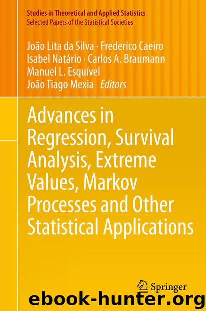 Advances in Regression, Survival Analysis, Extreme Values, Markov Processes and Other Statistical Applications by João Lita Silva Frederico Caeiro Isabel Natário & Carlos A. Braumann