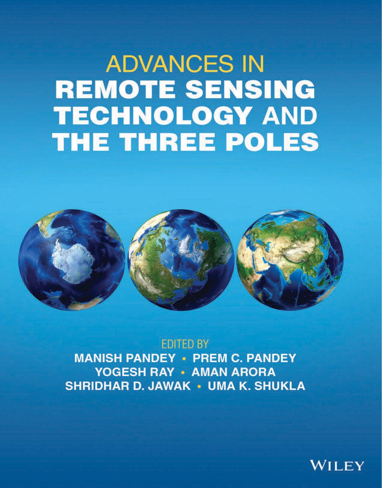 Advances in Remote Sensing Technology and the Three Poles by Manish Pandey Prem C. Pandey Yogesh Ray Aman Arora Shridhar D. Jawak Uma K. Shukla