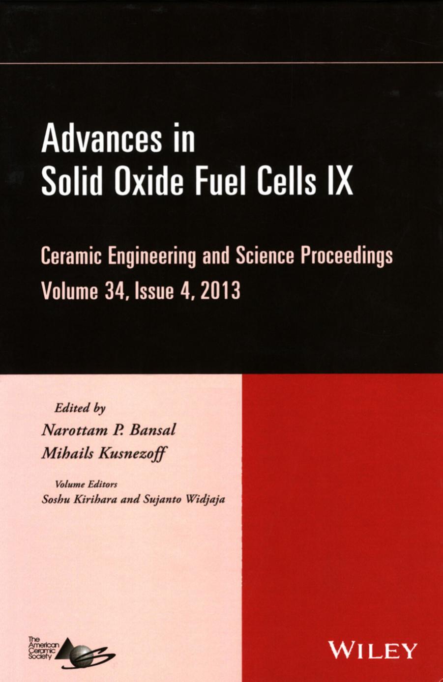 Advances in Solid Oxide Fuel Cells IX: A Collection of Papers Presented at the 37th International Conference on Advanced Ceramics and Composites January 27-February 1, 2013 Daytona Beach, Florida by Narottam P. Bansal (ed.) Mihails Kusnezoff (ed.) Soshu Kirihara (ed.) Sujanto Widjaja (ed.)