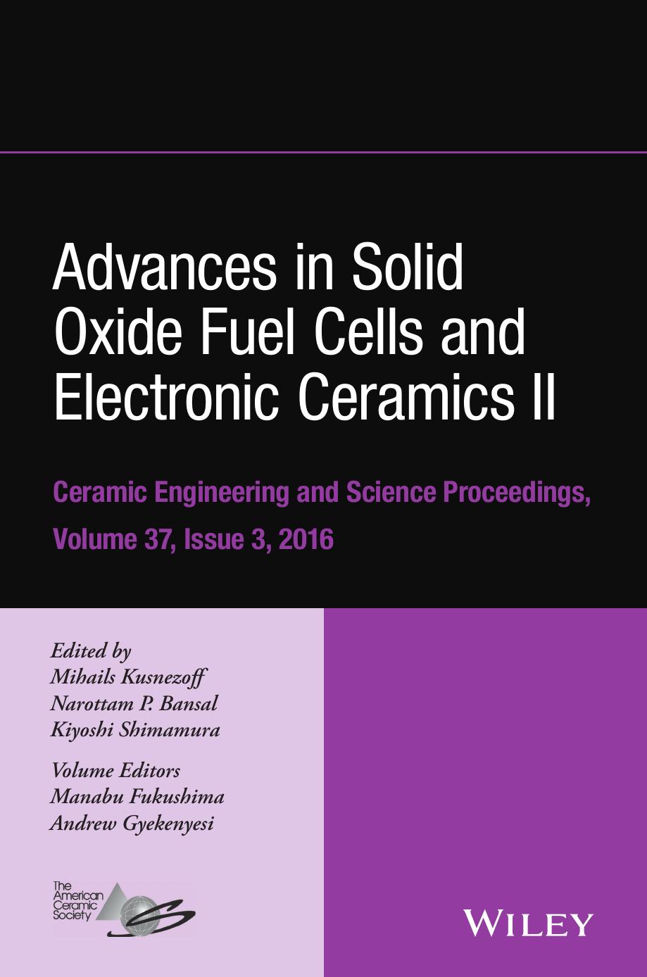 Advances in Solid Oxide Fuel Cells and Electronic Ceramics II: Ceramic Engineering and Science Proceedings Volume 37, Issue 3 by Bansal Narottam P.; Fukushima Manabu; Gyekenyesi Andrew; Kusnezoff Mihails; Shimamura Kiyoshi