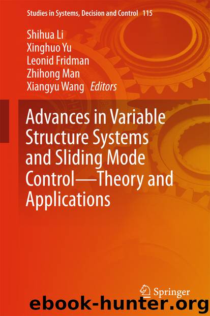 Advances in Variable Structure Systems and Sliding Mode Control—Theory and Applications by Shihua Li Xinghuo Yu Leonid Fridman Zhihong Man & Xiangyu Wang