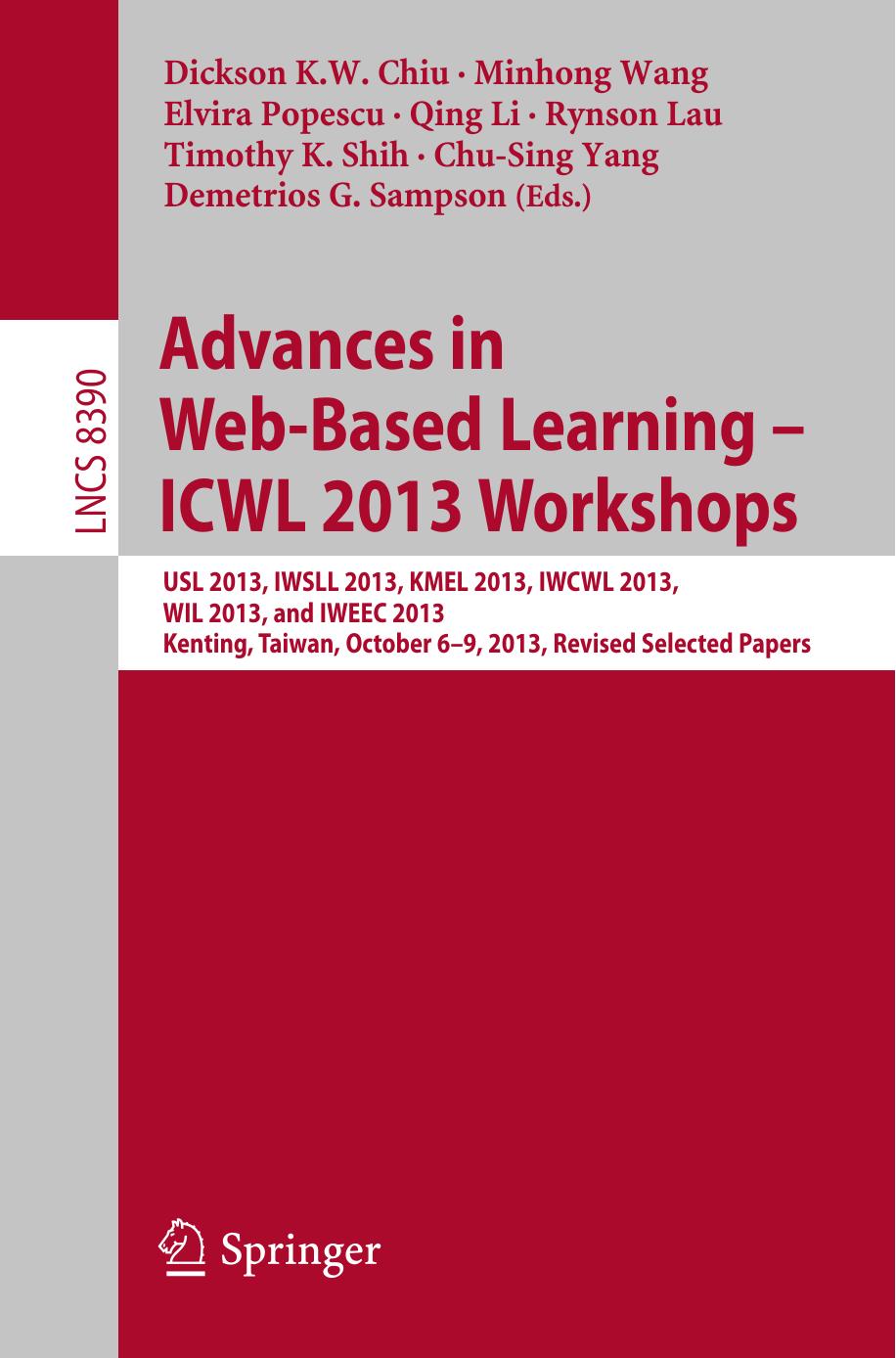 Advances in Web-Based Learning â ICWL 2013 Workshops: USL 2013, IWSLL 2013, KMEL 2013, IWCWL 2013, WIL 2013, and IWEEC 2013, Kenting, Taiwan, October 6-9, 2013, Revised Selected Papers by unknow