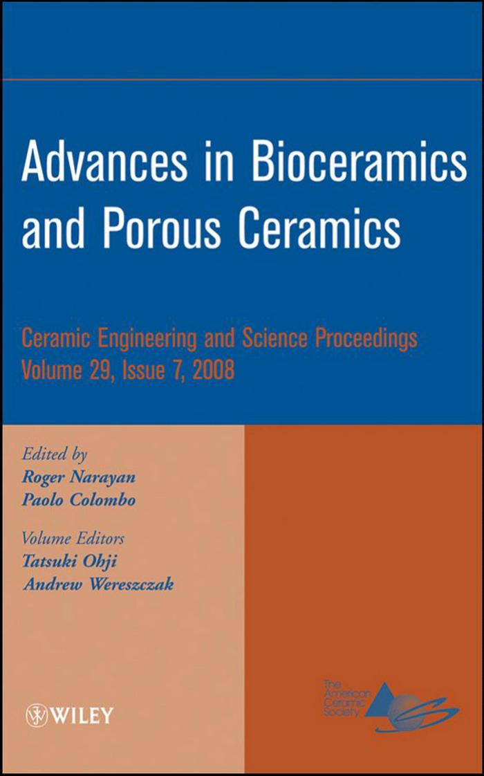 Advances in bioceramics and porous ceramics: a collection of papers presented at the 32nd International Conference on Advanced Ceramics and Composites, January 27-February 1, 2008, by Roger Narayan Paolo Colombo