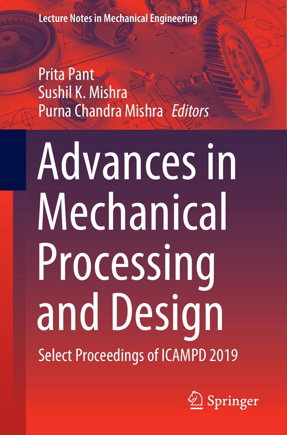Advances in mechanical processing and design : select proceedings of ICAMPD 2019 by Prita Pant (editor); Sushil K. Mishra (editor); Purna Chandra Mishra (editor)