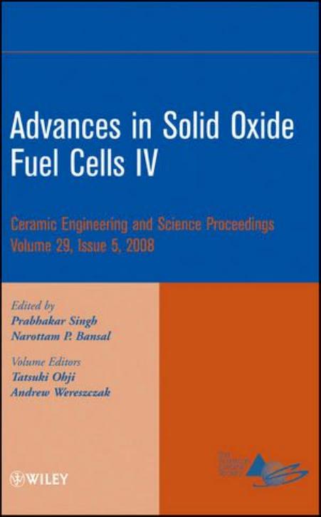 Advances in solid oxide fuel cells IV: a collection of papers presented at the 32nd International Conference on Advanced Ceramics and Composites, January 27-February 1, 2008, Daytona Beach, Florida by Prabhakar Singh Narottam P. Bansal