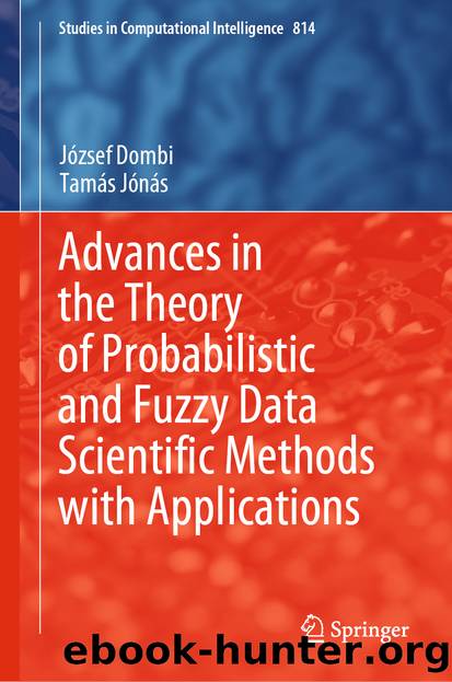 Advances in the Theory of Probabilistic and Fuzzy Data Scientific Methods with Applications by József Dombi & Tamás Jónás