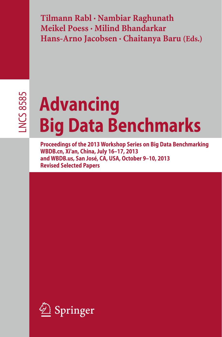 Advancing Big Data Benchmarks: Proceedings of the 2013 Workshop Series on Big Data Benchmarking, WBDB.cn, Xi'an, China, July16-17, 2013 and WBDB.us, San JosÃ©, CA, USA, October 9-1 by unknow