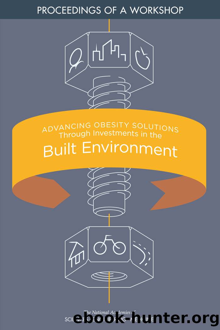 Advancing Obesity Solutions Through Investments in the Built Environment: Proceedings of a Workshop by unknow